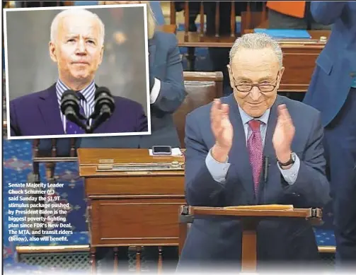  ??  ?? Senate Majority Leader Chuck Schumer (r.) said Sunday the $1.9T stimulus package pushed by President Biden is the biggest poverty-fighting plan since FDR’s New Deal. The MTA, and transit riders (below), also will benefit.