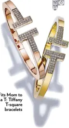  ??  ?? Fits Mom to a T: Tiffany T-square bracelets