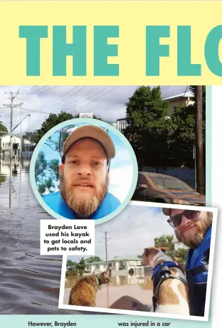  ?? ?? Brayden Love used his kayak to get locals and pets to safety.