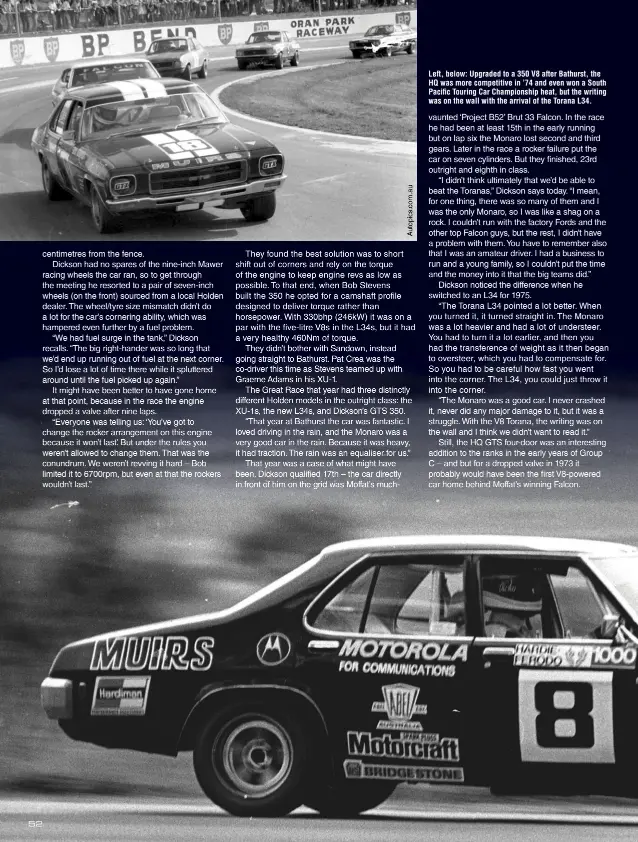  ??  ?? Left, below: Upgraded to a 350 V8 after Bathurst, the HQ was more competitiv­e in ’74 and even won a South Pacific Touring Car Championsh­ip heat, but the writing was on the wall with the arrival of the Torana L34.