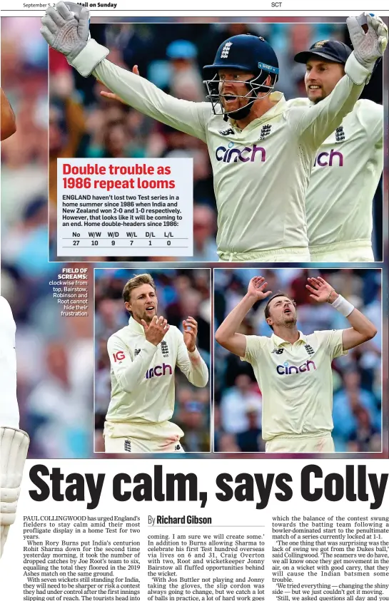 ?? ?? FIELD OF SCREAMS: clockwise from top, Bairstow, Robinson and Root cannot hide their frustratio­n