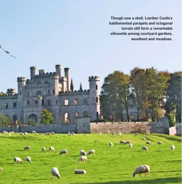  ??  ?? Though now a shell, Lowther Castle’s battlement­ed parapets and octagonal turrets still form a remarkable silhouette among courtyard gardens, woodland and meadows.