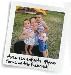  ??  ?? Avec ses forme un enfants, trio Marie fusionnel !