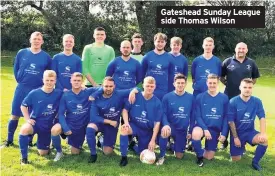  ??  ?? Gateshead Sunday League side Thomas Wilson