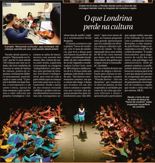  ?? Marcos Zanutto/31-05-2016 ?? O projeto “Musicando na Escola”, que contempla 150 crianças carentes por ano, está parado desde janeiro Criado há 22 anos, o Plantão Sorriso corre o risco de não conseguir atender mais os hospitais de Londrina e região Desde o início do ano as aulas de...