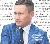  ??  ?? CLAIMS Boxer Carl Frampton