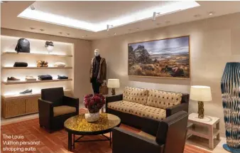  ??  ?? The Louis Vuitton personal shopping suite.