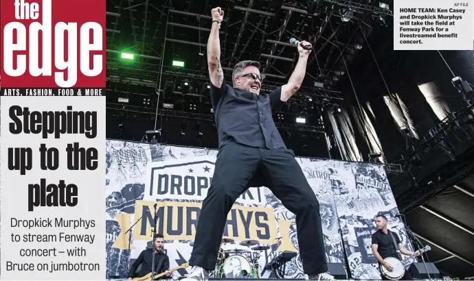  ?? AP FilE ?? HOME TEAM: Ken Casey and Dropkick Murphys will take the field at Fenway Park for a livestream­ed benefit concert.