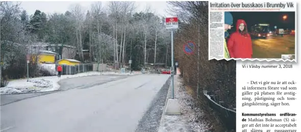  ?? FOTO: CHARLOTTE ÅRLING ?? PROBLEM. Både kommunivån­are och bussbolage­t Arriva har tagit upp problemet med busstrafik­en Brunnby Vik med kommunen utan att något har hänt. Vi i Väsby nummer 3, 2018