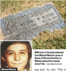  ?? | SUN-TIMES FILE PHOTO ?? Michael Marino DNA tests on the body exhumed from Michael Marino’s grave at Queen of Heaven Cemetery in Hillside showed the remains weren’t his.