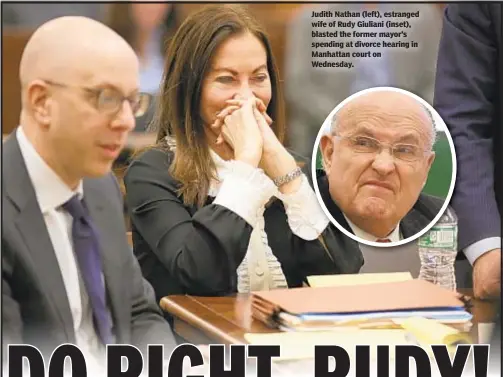  ??  ?? Judith Nathan (left), estranged wife of Rudy Giuliani (inset), blasted the former mayor’s spending at divorce hearing in Manhattan court on Wednesday.