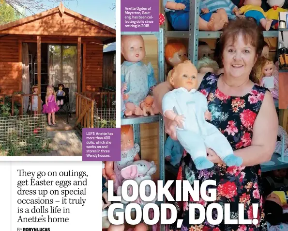  ??  ?? LEFT: Anette has more than 400 dolls, which she works on and stores in three Wendy houses.
Anette Ogden of Meyerton, Gauteng, has been collecting dolls since retiring in 2018.