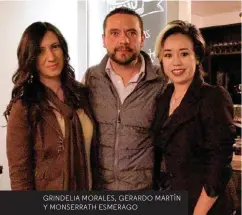  ??  ?? GRINDELIA MORALES, GERARDO MARTÍN Y MONSERRATH ESMERAGO