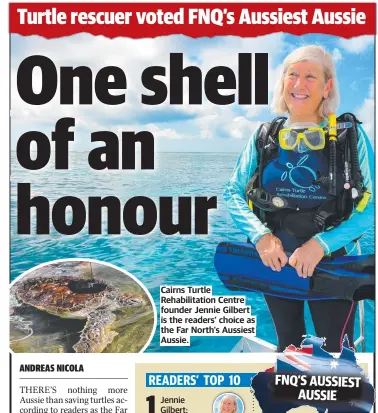  ?? ?? Cairns Turtle Rehabilita­tion Centre founder Jennie Gilbert is the readers’ choice as the Far North’s Aussiest Aussie.