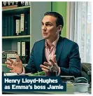  ?? ?? Henry Lloyd-Hughes as Emma’s boss Jamie