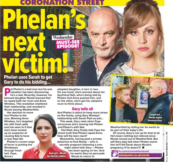  ??  ?? Gone girl... Nicola has fled the cobbles Caught out... Phelan (right) threatens Gary