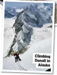  ??  ?? Mountain biking, Livigno, Italy
Climbing Denali in
Alaska