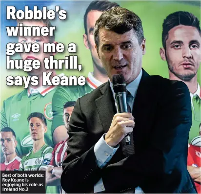  ??  ?? Best of both worlds: Roy Keane is enjoying his role as Ireland No.2