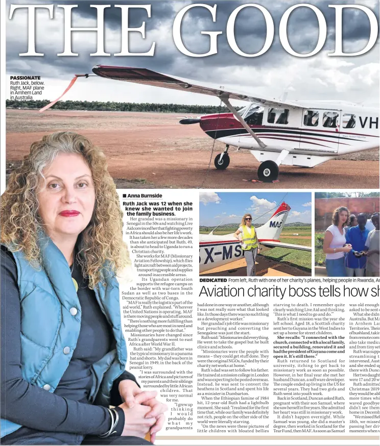  ?? ?? PASSIONATE Ruth Jack, below. Right, MAF plane in Arnhem Land in Australia
DEDICATED From left, Ruth with one of her charity’s planes, helping people in Rwanda, Ar