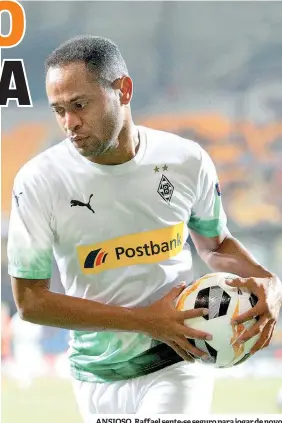  ??  ?? ANSIOSO. Raffael sente-se seguro para jogar de novo