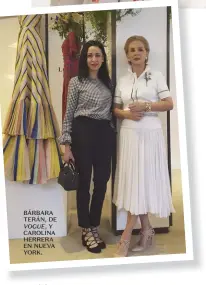  ??  ?? BÁRBARA TERÁN, DE VOGUE, Y CAROLINA HERRERA EN NUEVA YORK.