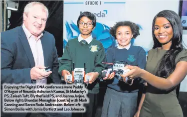  ??  ?? Enjoying the Digital DNA conference were Paddy O’Hagan of Neueda; Ashutosh Kumar, St Malachy’s PS; Zaleah Taft, Blythefiel­d PS, and Joanna Jarjue. Below right: Brendan Monaghan (centre) with Mark Canning and Soren Rode Andreasen. Below left: Simon...