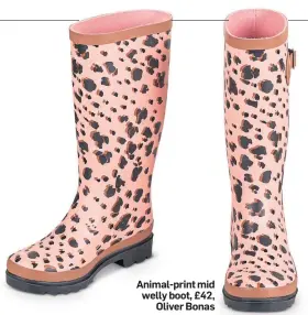  ??  ?? nimal-print mid welly boot, £42 Oliver Bona