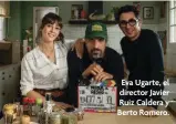  ??  ?? Eva Ugarte, el director Javier Ruiz Caldera y Berto Romero.