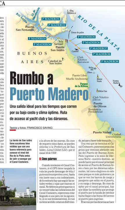  ??  ?? La farola de San isidro tiene escalones bien visibles que son una buena referencia para conocer el nivel del Río de la Plata antes de salir a navegar por el Canal Costanero.