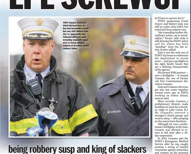  ??  ?? FDNY Deputy Assistant Chief Michael Gala (l.) has had honorable career, but son, EMT Robert Gala (far l.), apparently has followed different path, including (opposite page near l.) being alleged subject of Brooklyn street robbery video.
