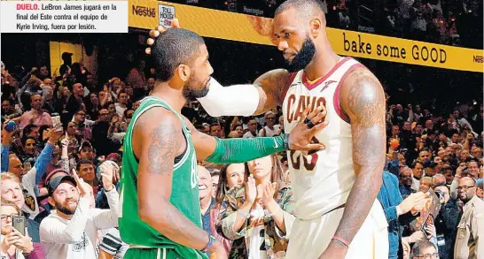  ??  ?? Lebron James jugará en la final del Este contra el equipo de Kyrie Irving, fuera por lesión.