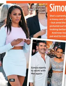  ??  ?? Mel looked great in LA last week Simon wants to work with Mel again