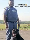  ?? ?? MAXIMUS and his handler, Sergeant Zwelinkosi Nkwanyana.