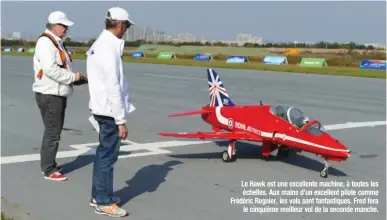  ??  ?? Le Hawk est une excellente machine, à toutes les échelles. Aux mains d’un excellent pilote comme Frédéric Regnier, les vols sont fantastiqu­es. Fred fera le cinquième meilleur vol de la seconde manche.