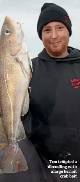  ??  ?? Tom tempted a 3lb codling with a large hermit crab bait