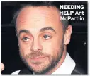  ??  ?? NEEDING HELP Ant Mcpartlin