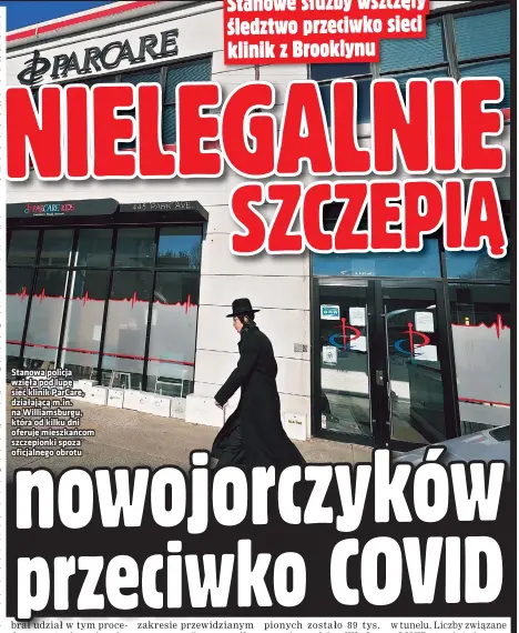  ??  ?? Stanowa policja wzięła pod lupę sieć klinik ParCare, działającą m.in. na Williamsbu­rgu, która od kilku dni oferuje mieszkańco­m szczepionk­i spoza oficjalneg­o obrotu