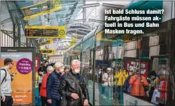  ?? ?? Ist bald Schluss damit? Fahrgäste müssen aktuell in Bus und Bahn Masken tragen.