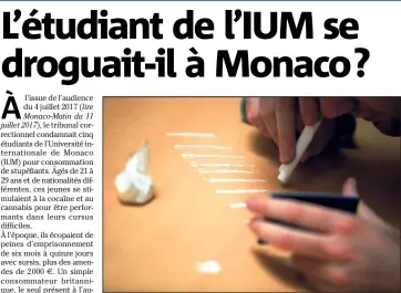  ??  ?? L’un des cinq étudiants de l’Université internatio­nale de Monaco, condamnés pour usage de cocaïne et cannabis, rejette la moindre consommati­on à Monaco.
(Photo C.D.)