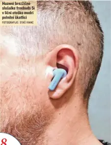  ?? FOTOGRAFIJ­E: STAŠ IVANC ?? Huawei brezžične slušalke freebuds 5i v lični otoško modri polnilni škatlici