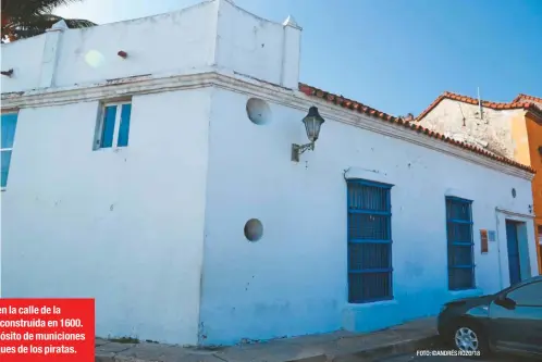  ?? FOTO: ©ANDRÉS ROZO/18 ?? La casa colonial, ubicada en la calle de la Factoría en Cartagena, fue construida en 1600. En sus inicios sirvió de depósito de municiones para contrarres­tar los ataques de los piratas.