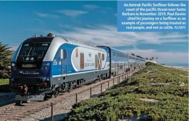  ?? ALAMY. ?? An Amtrak Pacific Surfliner follows the coast of the pacific Ocean near Santa Barbara in November 2019. Paul Davies cited his journey on a Surfliner as an example of passengers being treated as real people, and not as cattle.