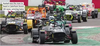  ??  ?? Nuttall was the man to beat in Caterham Seven UK races, winning twice