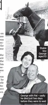  ??  ?? Stable
boy George aged 10
George with Pat – sadly he died just two days before they were to wed