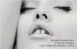  ??  ?? Vanessa Paradis dans le clip de Tandem (Jean-Baptiste Mondino, 1990)