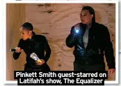  ?? ?? Pinkett Smith guest-starred on Latifah’s show, The Equalizer