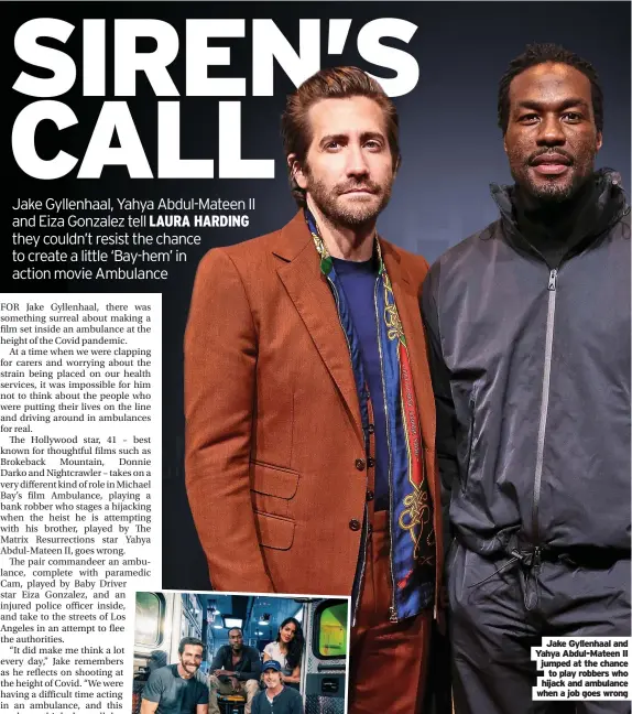  ?? When a job goes wrong ?? Jake Gyllenhaal and Yahya Abdul-Mateen II jumped at the chance to play robbers who hijack and ambulance