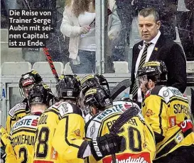  ??  ?? Die Reise von Trainer Serge Au bin mit seinen Capitals ist zu Ende.