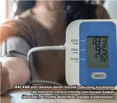  ?? ?? BACAAN atas tekanan darah (sistolik) sekurang-kurangnya 140 milimeter merkuri (mmHg) dan bacaan bawah (diastolik), 90 mmHg ditakrifka­n sebagai praeklamps­ia.