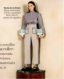  ?? ?? María de la Orden Blusa estampada (110 €) y pantalón Niza (140 €), ambos de algodón.